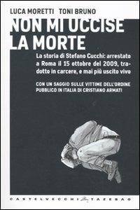 Non mi uccise la morte - Luca Moretti,Toni Bruno - copertina