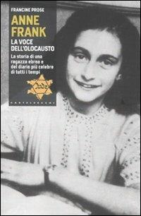 Anne Frank. La voce dell'olocausto. La storia di una ragazza ebrea e del diario più celebre di tutti i tempi - Francine Prose - copertina