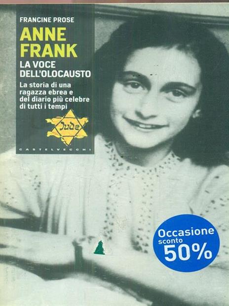 Anne Frank. La voce dell'olocausto. La storia di una ragazza ebrea e del diario più celebre di tutti i tempi - Francine Prose - 2