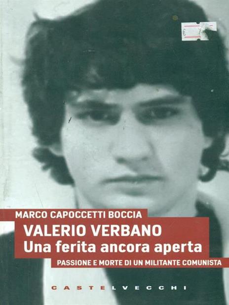 Valerio Verbano. Una ferita ancora aperta. Passione e morte di un militante comunista - Marco Capoccetti Boccia - 2