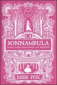 La sonnambula. Ogni cuore nasconde un segreto - Essie Fox - copertina