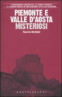Piemonte e Valle d'Aosta misteriosi - Maurizio Bonfiglio - copertina