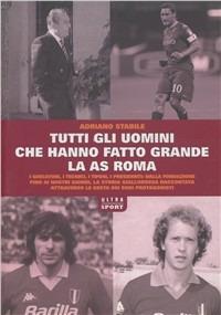 Tutti gli uomini che hanno fatto grande l'AS Roma - Adriano Stabile - copertina