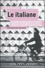 Italiane. Dal Risorgimento ai nostri giorni, centocinquanta anni di storia nazionale raccontati attraverso le biografie delle protagoniste della politica...
