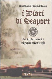 I diari di Seaport. La sete dei vampiri e il potere delle streghe - Elisa Bertini,Giulia Ottaviani - copertina