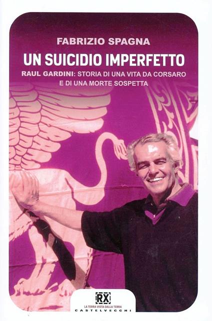 Un suicidio imperfetto. Raul Gardini: storia di una vita da corsaro e di una morte sospetta - Fabrizio Spagna - copertina