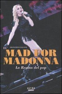Mad for Madonna. La regina del pop - Francesco Falconi - 2