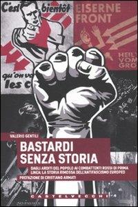 Bastardi senza storia. Dagli Arditi del popolo ai combattenti rossi di Prima Linea: la storia rimossa dell'antifascismo europeo - Valerio Gentili - copertina