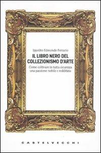 Il libro nero del collezionismo d'arte - Ippolito Edmondo Ferrario - copertina