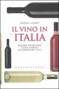 Il vino in Italia. Regione per regione guida narrata al turismo del vino - Slawka G. Scarso - 5