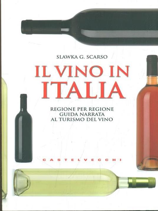 Il vino in Italia. Regione per regione guida narrata al turismo del vino - Slawka G. Scarso - copertina