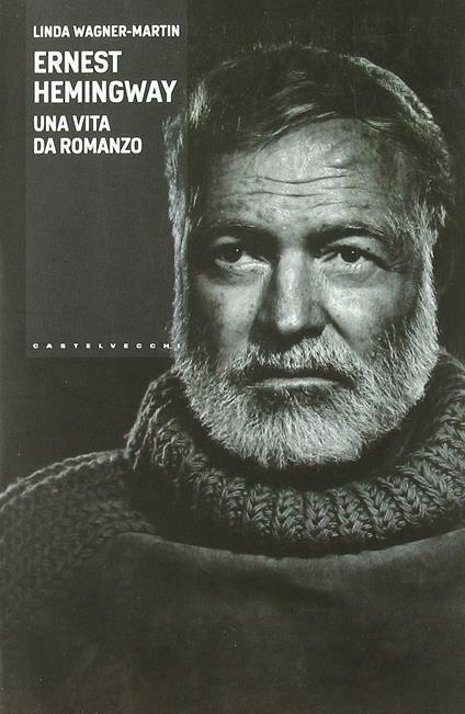 Ernest Hemingway. Una vita da romanzo - Linda Wagner-Martin - copertina