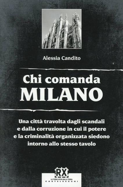 Chi comanda Milano. Una città travolta dagli scandali e dalla corruzione in cui il potere e la criminalità organizzata siedono intorno allo stesso tavolo - Alessia Candito - copertina