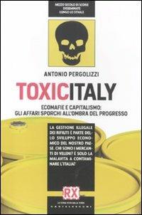 Toxicitaly. Ecomafie e capitalismo: gli affari sporchi all'ombra del progresso - Antonio Pergolizzi - copertina