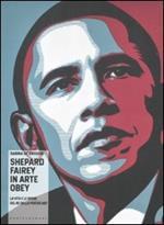 Shepard Fairey in arte Obey. La vita e le opere del re della poster art