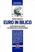 Euro in bilico. Lo spettro del fallimento e gli inganni della finanza globale