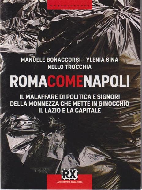 Roma come Napoli. Il malaffare di politica e signori della monnezza che mette in ginocchio il Lazio e la capitale - Manuele Bonaccorsi,Ylenia Sina,Nello Trocchia - 2