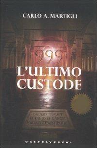  999. L'ultimo custode -  Carlo Adolfo Martigli - copertina