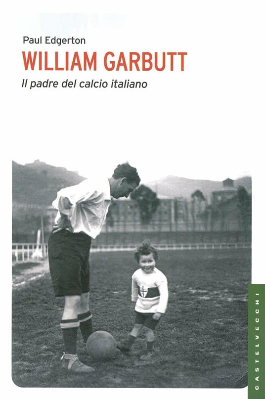 William Garbutt. Il padre del calcio italiano - Paul Edgerton - copertina