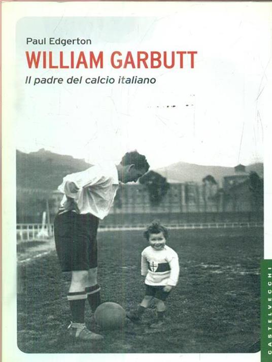 William Garbutt. Il padre del calcio italiano - Paul Edgerton - copertina