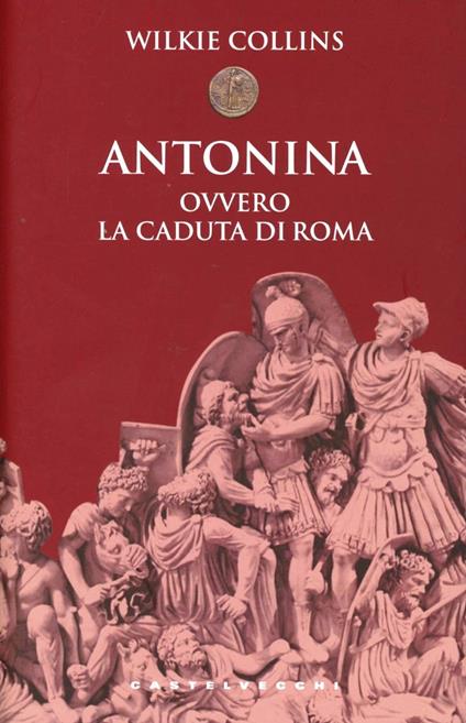 Antonina. Ovvero la caduta di Roma - Wilkie Collins - copertina