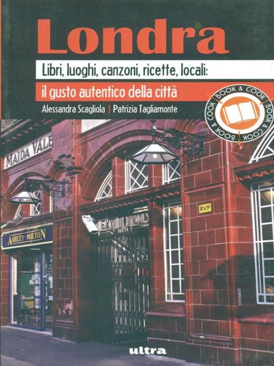 Londra. Libri, luoghi, canzoni, ricette, locali: il gusto autentico della città - Alessandra Scagliola,Patrizia Tagliamonte - 5