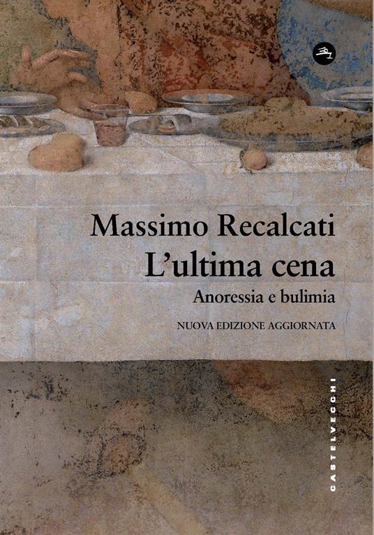 L'ultima cena. Anoressia e bulimia. Nuova ediz. - Massimo Recalcati - copertina