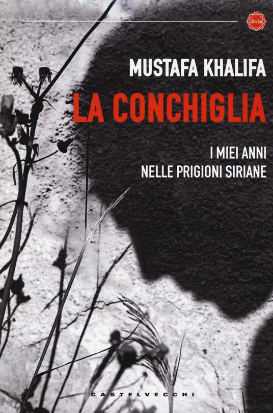 La conchiglia. I miei anni nelle prigioni siriane - Mustafa Khalifa - copertina