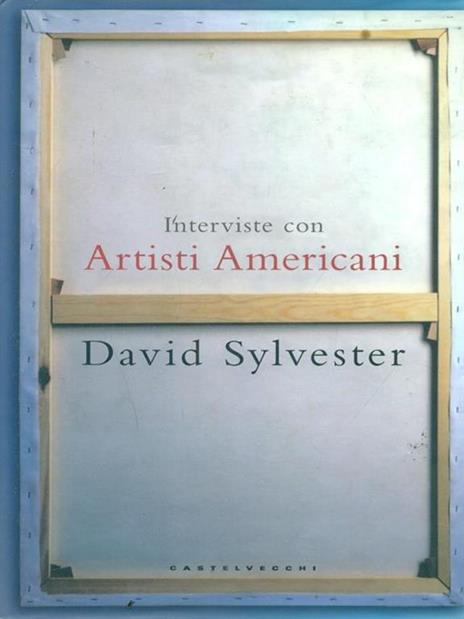 Interviste con artisti americani - David Sylvester - 6