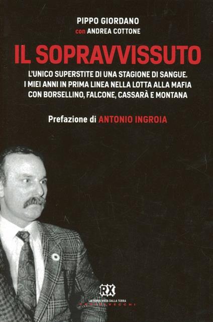 Il sopravvissuto. L'unico superstite di una stagione di sangue. I miei anni in prima linea nella lotta alla mafia con Borsellino, Falcone, Cassarà e Montana - Pippo Giordano,Andrea Cottone - copertina