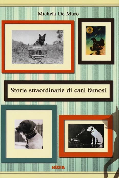 Storie straordinarie di cani famosi - Michela De Muro - 2
