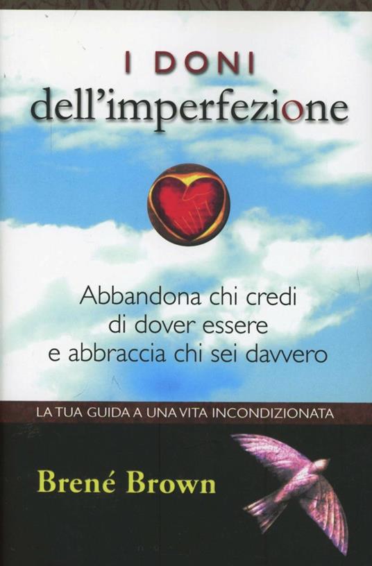 I doni dell'imperfezione. Abbandona chi credi di dover essere e abbraccia chi sei davvero - Brené Brown - copertina