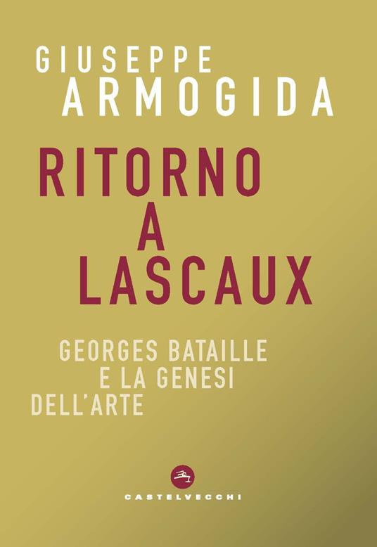 Ritorno a Lascaux. Georges Bataille e la genesi dell’arte - Giuseppe Armogida - copertina