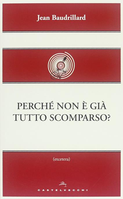 Perché non è già tutto scomparso? - Jean Baudrillard - copertina