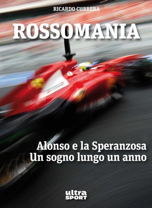 Rossomania. Alonso e la Speranzosa. Un sogno lungo un anno - Ricardo Currera - copertina