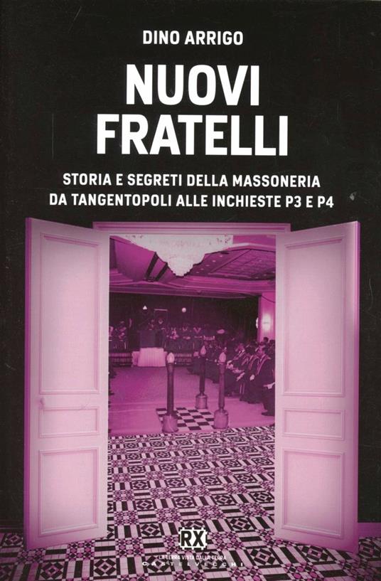 Nuovi fratelli. Storia e segreti della massoneria da Tangentopoli alle inchieste P3 e P4 - Dino P. Arrigo - 4