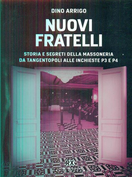 Nuovi fratelli. Storia e segreti della massoneria da Tangentopoli alle inchieste P3 e P4 - Dino P. Arrigo - copertina