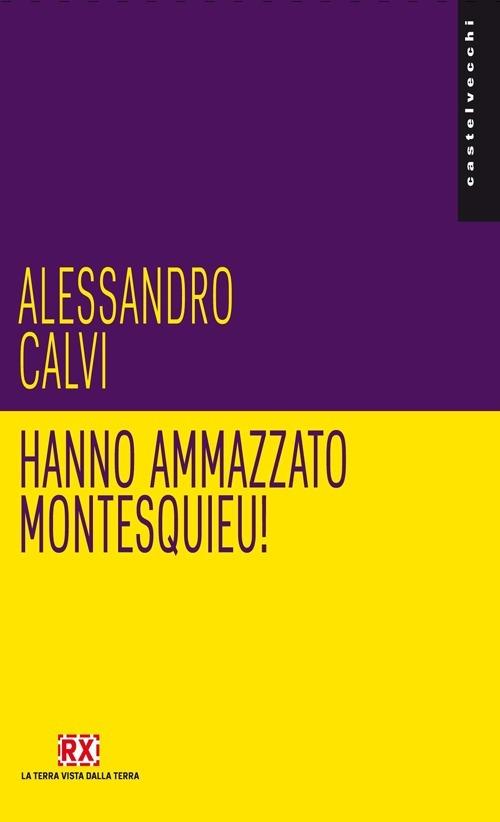 Hanno ammazzato Montesquieu! - Alessandro Calvi - copertina