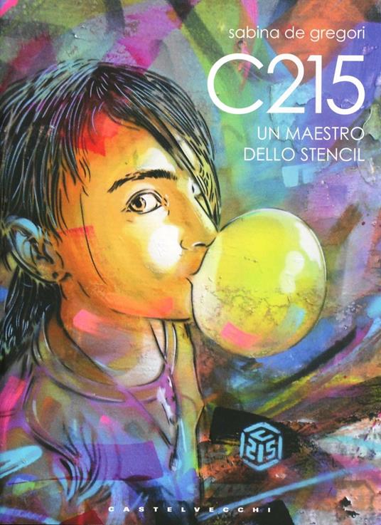 C215. Un maestro dello Stencil. Ediz. illustrata - Sabina De Gregori - copertina