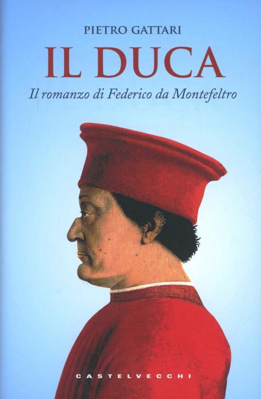 Il duca. Il romanzo di Federico da Montefeltro - Pietro Gattari - Libro -  Castelvecchi - Le monete
