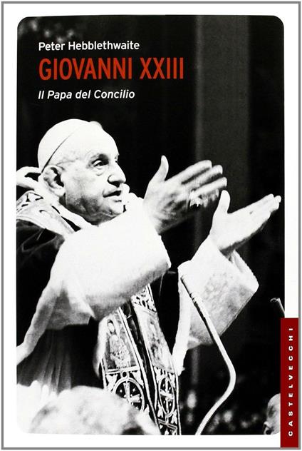 Giovanni XXIII. Il papa del Concilio - Peter Hebblethwaite - copertina