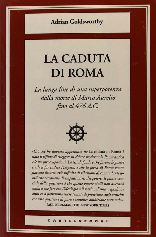 La caduta di Roma. La lunga fine di una superpotenza dalla morte di Marco Aurelio fino al 476 d. C. - Adrian Goldsworthy - copertina