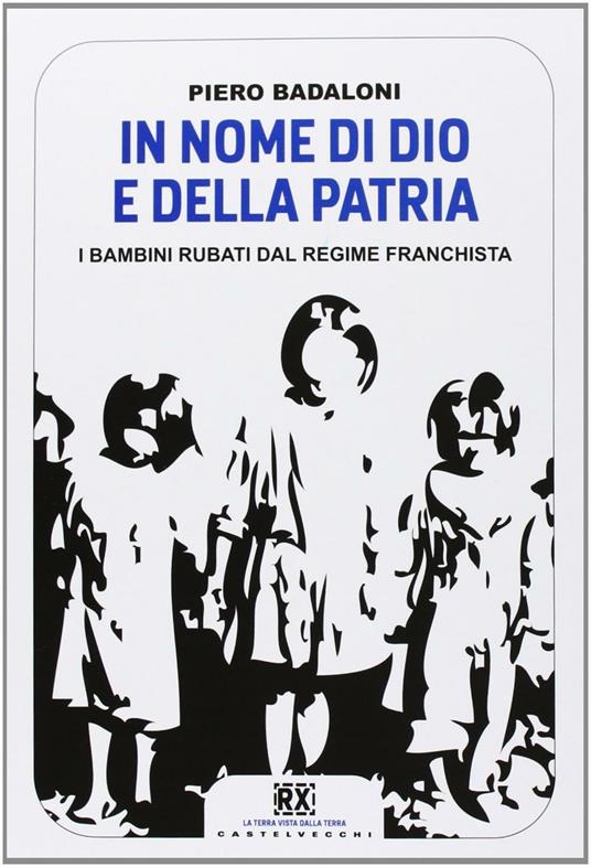 In nome di Dio e della patria. I bambini rubati dal regime franchista - Piero Badaloni - copertina