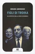 Figli di troika. Gli artefici della crisi economica