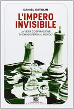 L' Impero invisibile. La vera cospirazione di chi governa il mondo