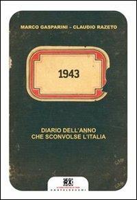 1943. Diario dell'anno che sconvolse l'Italia - Marco Gasparini,Claudio Razeto - copertina