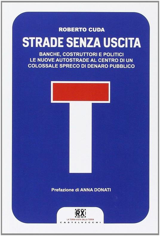 Strade senza uscita. Banche, costruttori e politici. Le nuove autostrade al centro di un colossale spreco di denaro pubblico - Roberto Cuda - copertina