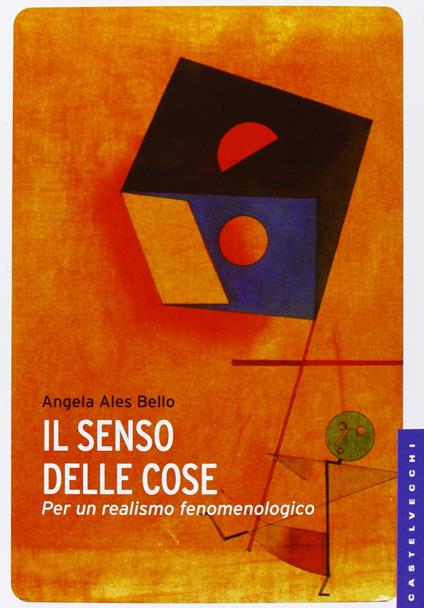 Il senso delle cose. Per un realismo fenomenologico - Angela Ales Bello - copertina