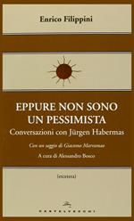 Eppure non sono un pessimista. Conversazioni con Jürgen Habermas