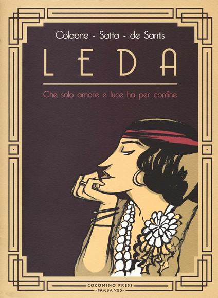 Leda. Che solo amore e luce ha per confine - Sara Colaone,Francesco Satta,Luca De Santis - copertina